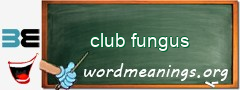 WordMeaning blackboard for club fungus